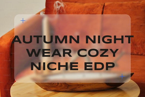 autumn night wear cozy niche edp